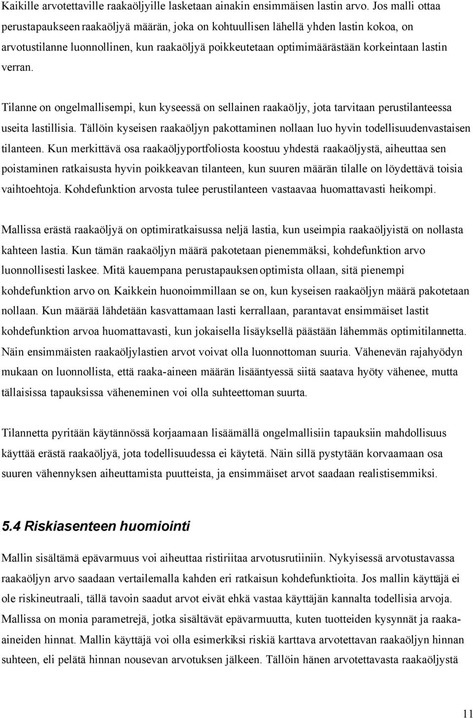 verran. Tilanne on ongelmallisempi, kun kyseessä on sellainen raakaöljy, jota tarvitaan perustilanteessa useita lastillisia.