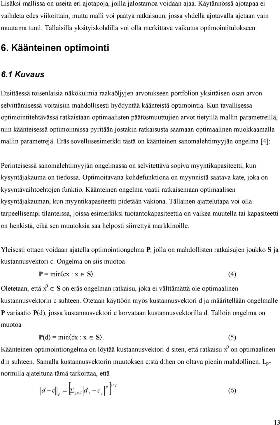 Tällaisilla yksityiskohdilla voi olla merkittävä vaikutus optimointitulokseen. 6. Käänteinen optimointi 6.