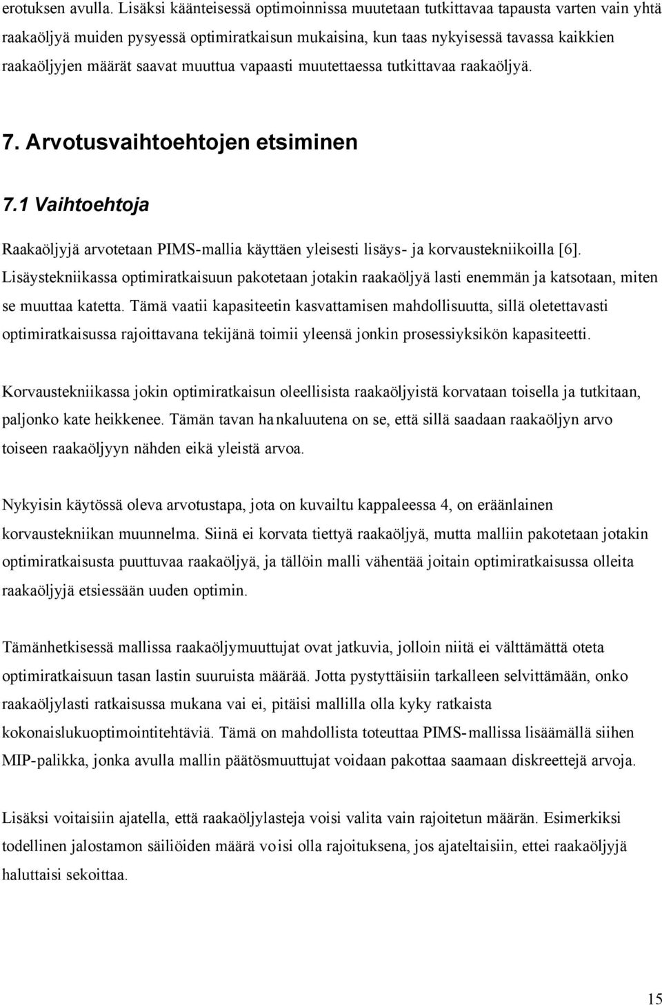 saavat muuttua vapaasti muutettaessa tutkittavaa raakaöljyä. 7. Arvotusvaihtoehtojen etsiminen 7.