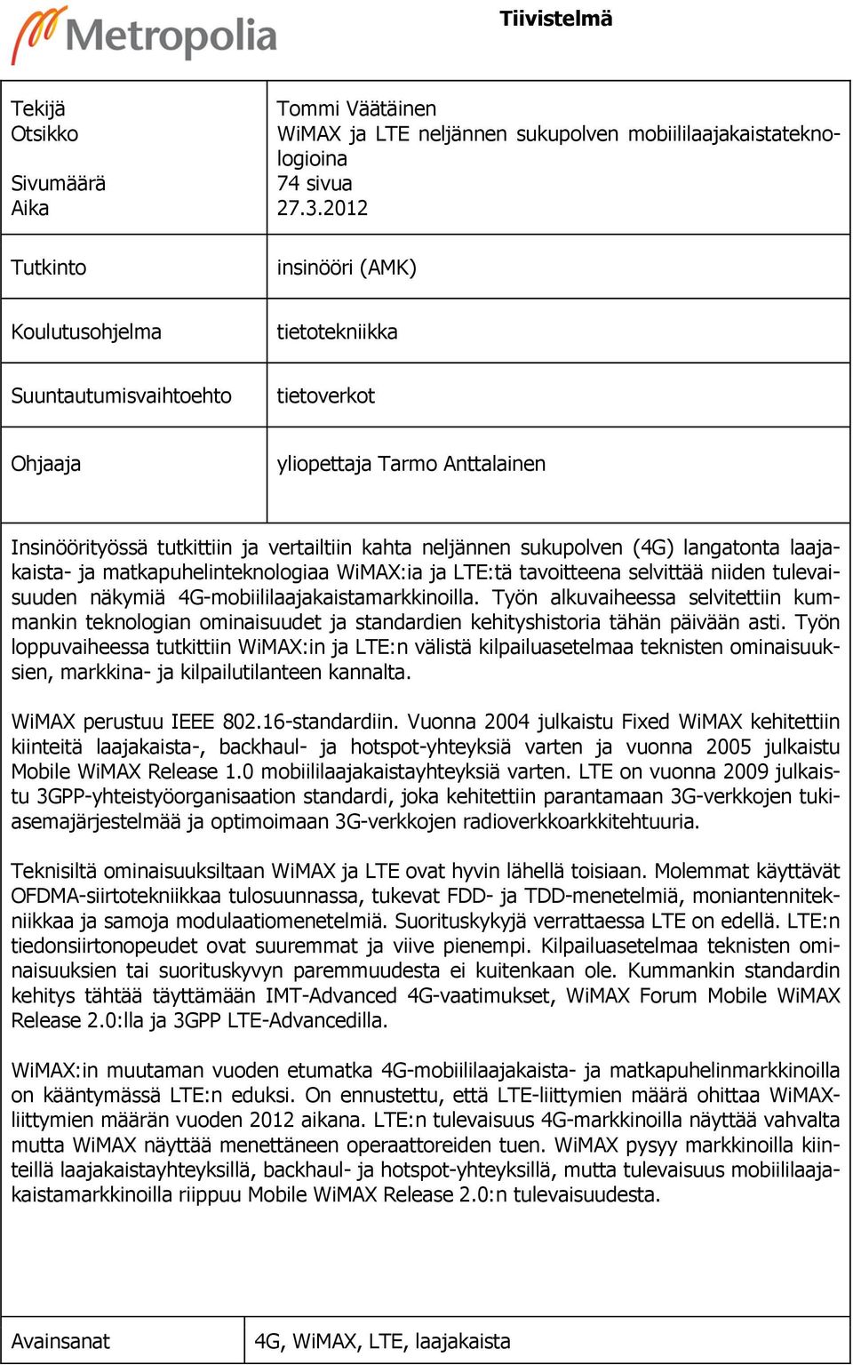 langatonta laajakaista- ja matkapuhelinteknologiaa WiMAX:ia ja LTE:tä tavoitteena selvittää niiden tulevaisuuden näkymiä 4G-mobiililaajakaistamarkkinoilla.