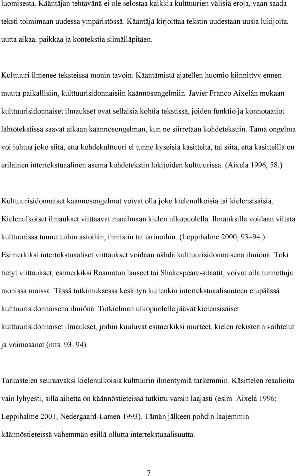 Kääntämistä ajatellen huomio kiinnittyy ennen muuta paikallisiin, kulttuurisidonnaisiin käännösongelmiin.