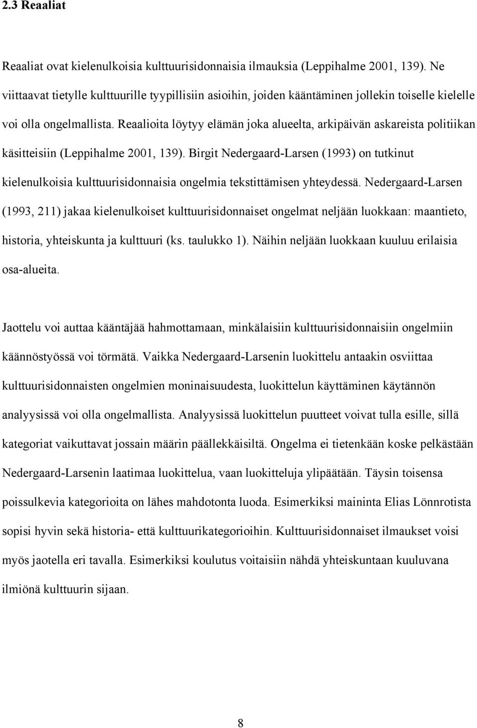 Reaalioita löytyy elämän joka alueelta, arkipäivän askareista politiikan käsitteisiin (Leppihalme 2001, 139).