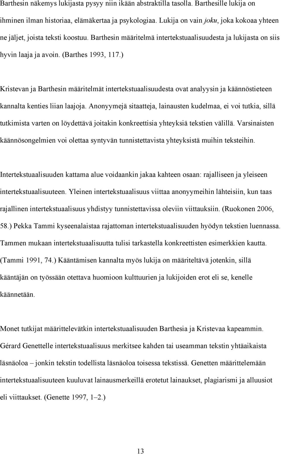 ) Kristevan ja Barthesin määritelmät intertekstuaalisuudesta ovat analyysin ja käännöstieteen kannalta kenties liian laajoja.