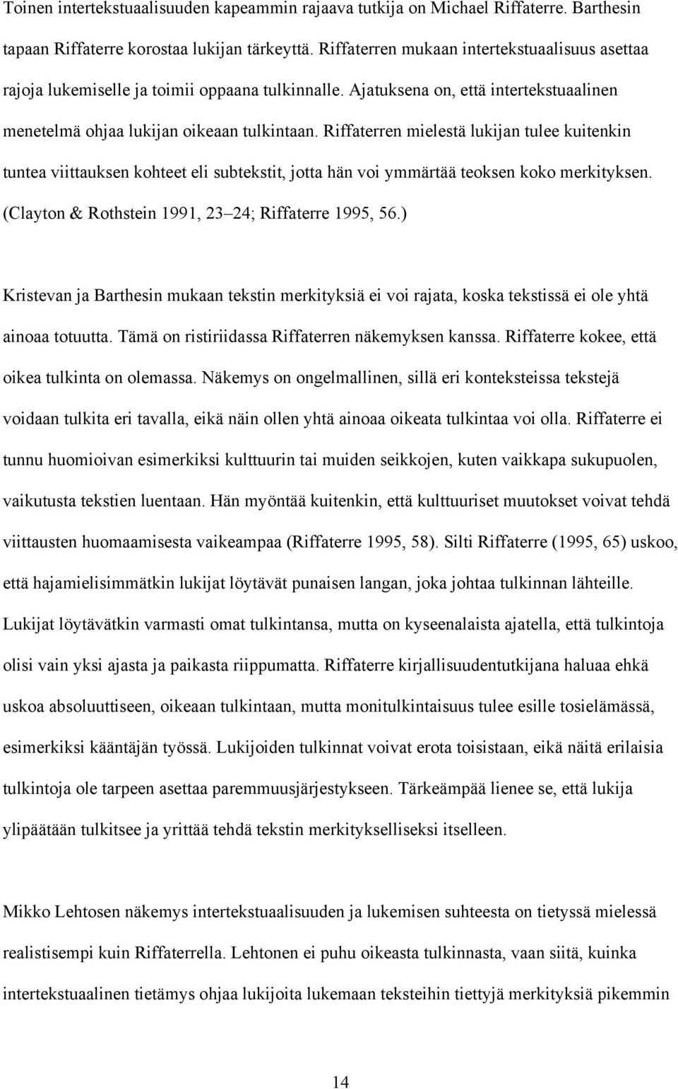 Riffaterren mielestä lukijan tulee kuitenkin tuntea viittauksen kohteet eli subtekstit, jotta hän voi ymmärtää teoksen koko merkityksen. (Clayton & Rothstein 1991, 23 24; Riffaterre 1995, 56.