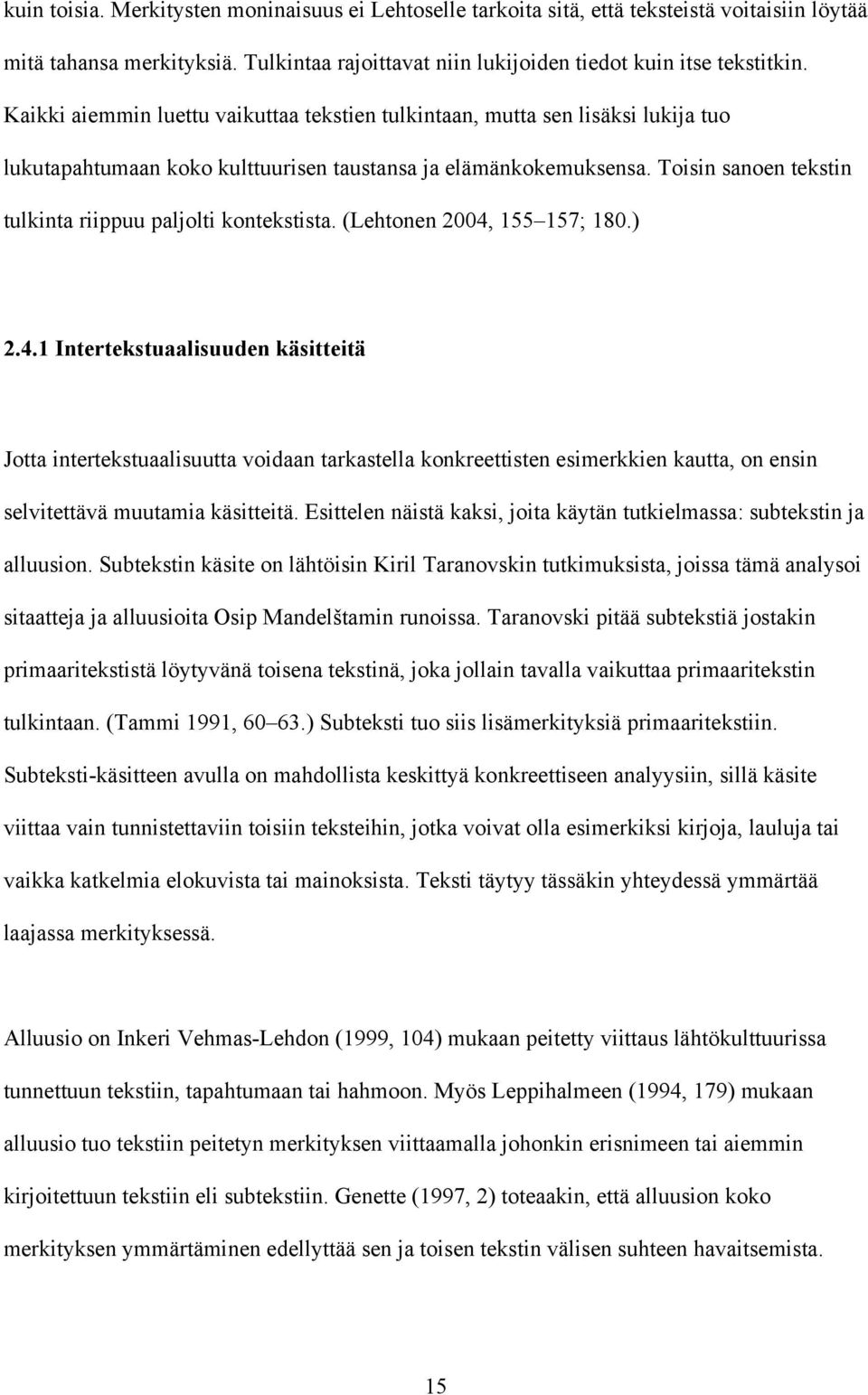 Toisin sanoen tekstin tulkinta riippuu paljolti kontekstista. (Lehtonen 2004,