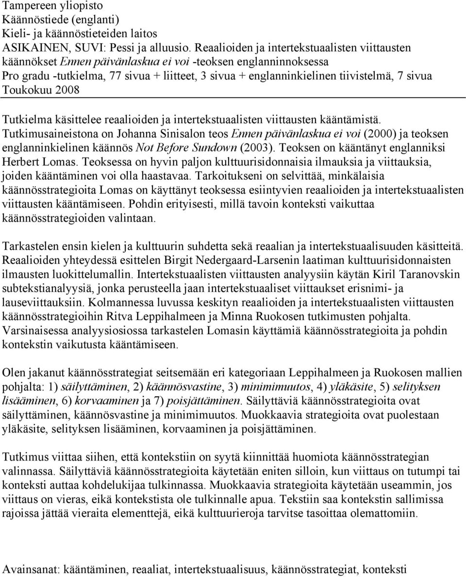 sivua Toukokuu 2008 Tutkielma käsittelee reaalioiden ja intertekstuaalisten viittausten kääntämistä.