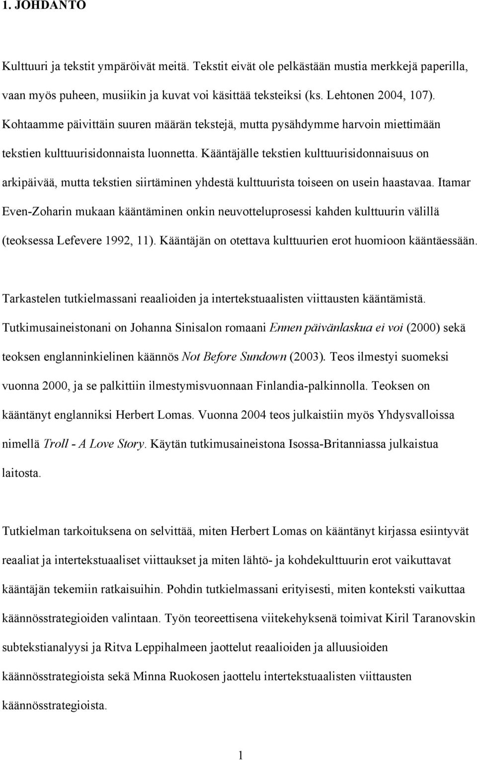 Kääntäjälle tekstien kulttuurisidonnaisuus on arkipäivää, mutta tekstien siirtäminen yhdestä kulttuurista toiseen on usein haastavaa.