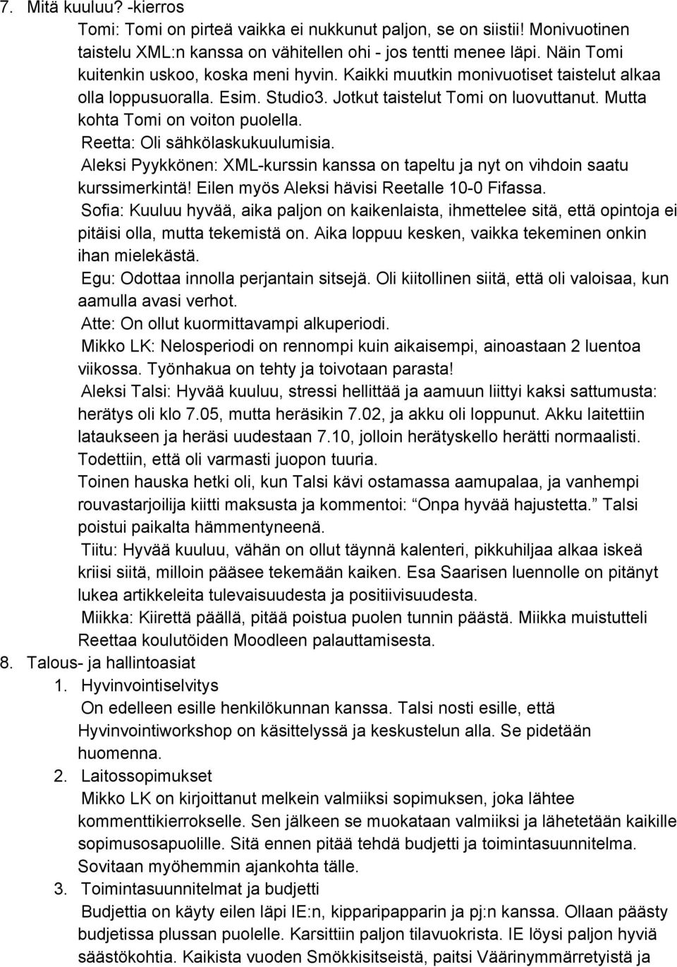 Reetta: Oli sähkölaskukuulumisia. Aleksi Pyykkönen: XML kurssin kanssa on tapeltu ja nyt on vihdoin saatu kurssimerkintä! Eilen myös Aleksi hävisi Reetalle 10 0 Fifassa.