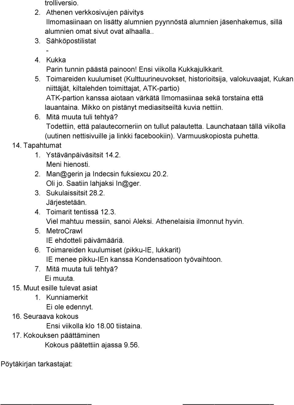 Toimareiden kuulumiset (Kulttuurineuvokset, historioitsija, valokuvaajat, Kukan niittäjät, kiltalehden toimittajat, ATK partio) ATK partion kanssa aiotaan värkätä Ilmomasiinaa sekä torstaina että