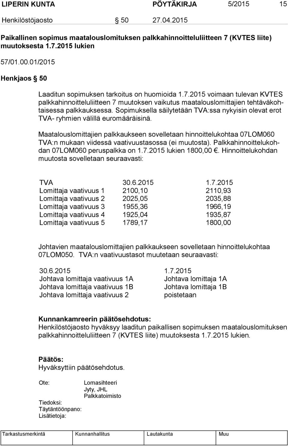 2015 voimaan tulevan KVTES palk ka hin noit te lu liit teen 7 muutoksen vaikutus maatalouslomittajien teh tä vä kohtai ses sa palkkauksessa.