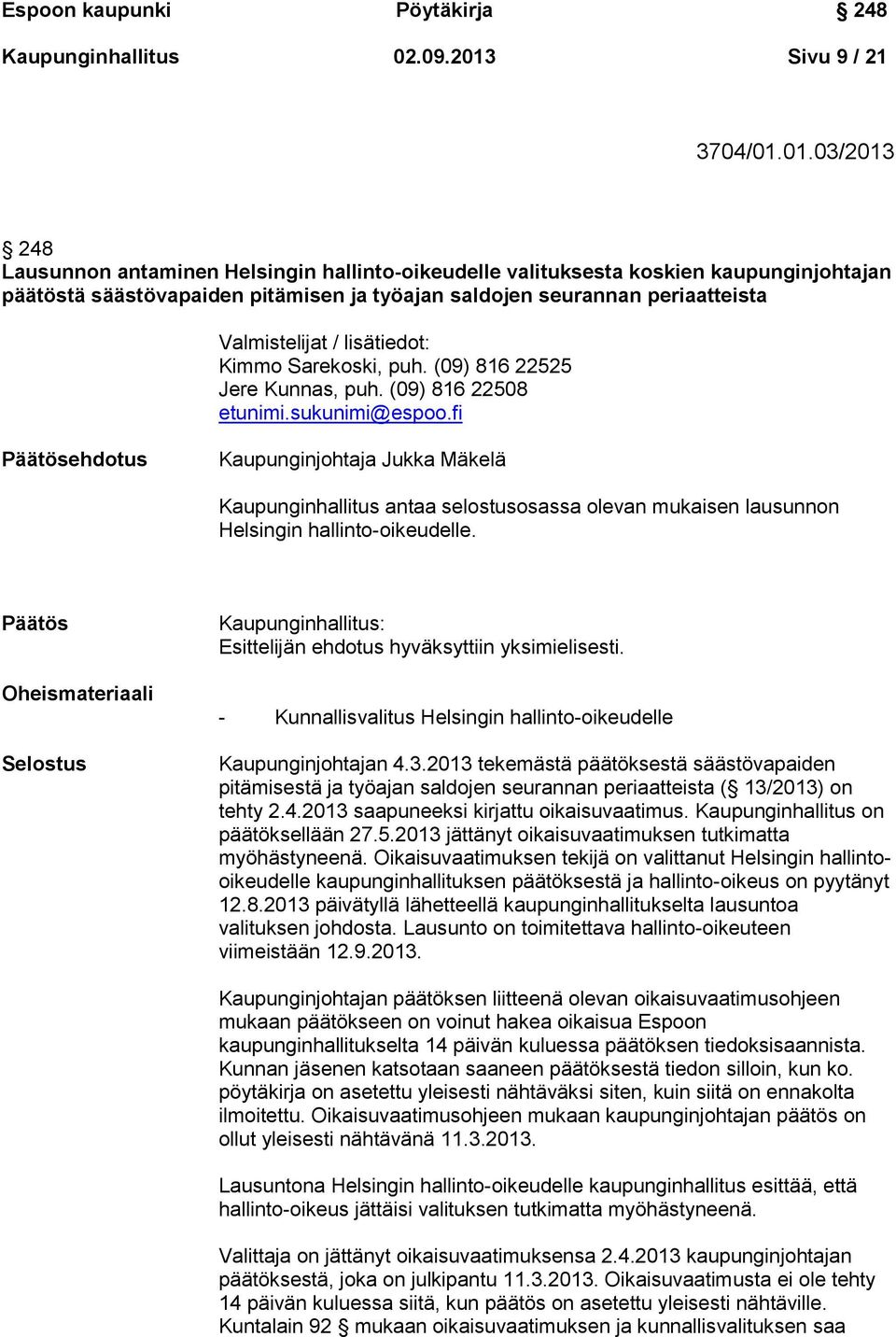 01.03/2013 248 Lausunnon antaminen Helsingin hallinto-oikeudelle valituksesta koskien kaupunginjohtajan päätöstä säästövapaiden pitämisen ja työajan saldojen seurannan periaatteista Valmistelijat /