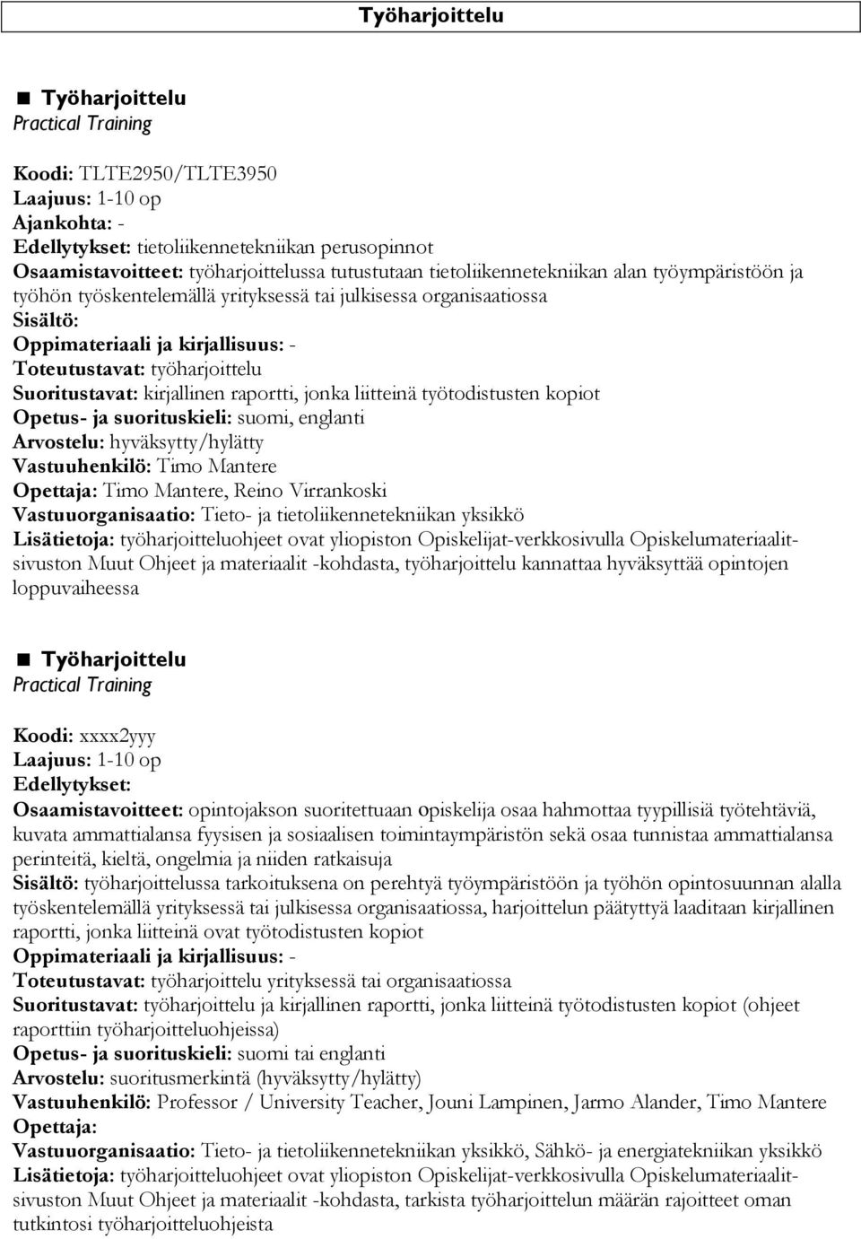 Suoritustavat: kirjallinen raportti, jonka liitteinä työtodistusten kopiot Opetus- ja suorituskieli: suomi, englanti Arvostelu: hyväksytty/hylätty Vastuuhenkilö: Timo Mantere Opettaja: Timo Mantere,