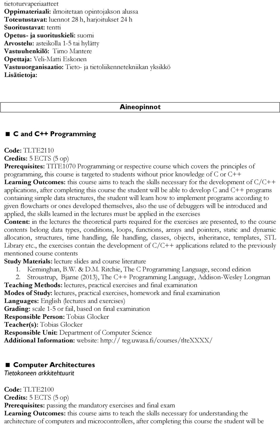 Prerequisites: TITE1070 Programming or respective course which covers the principles of programming, this course is targeted to students without prior knowledge of C or C++ Learning Outcomes: this