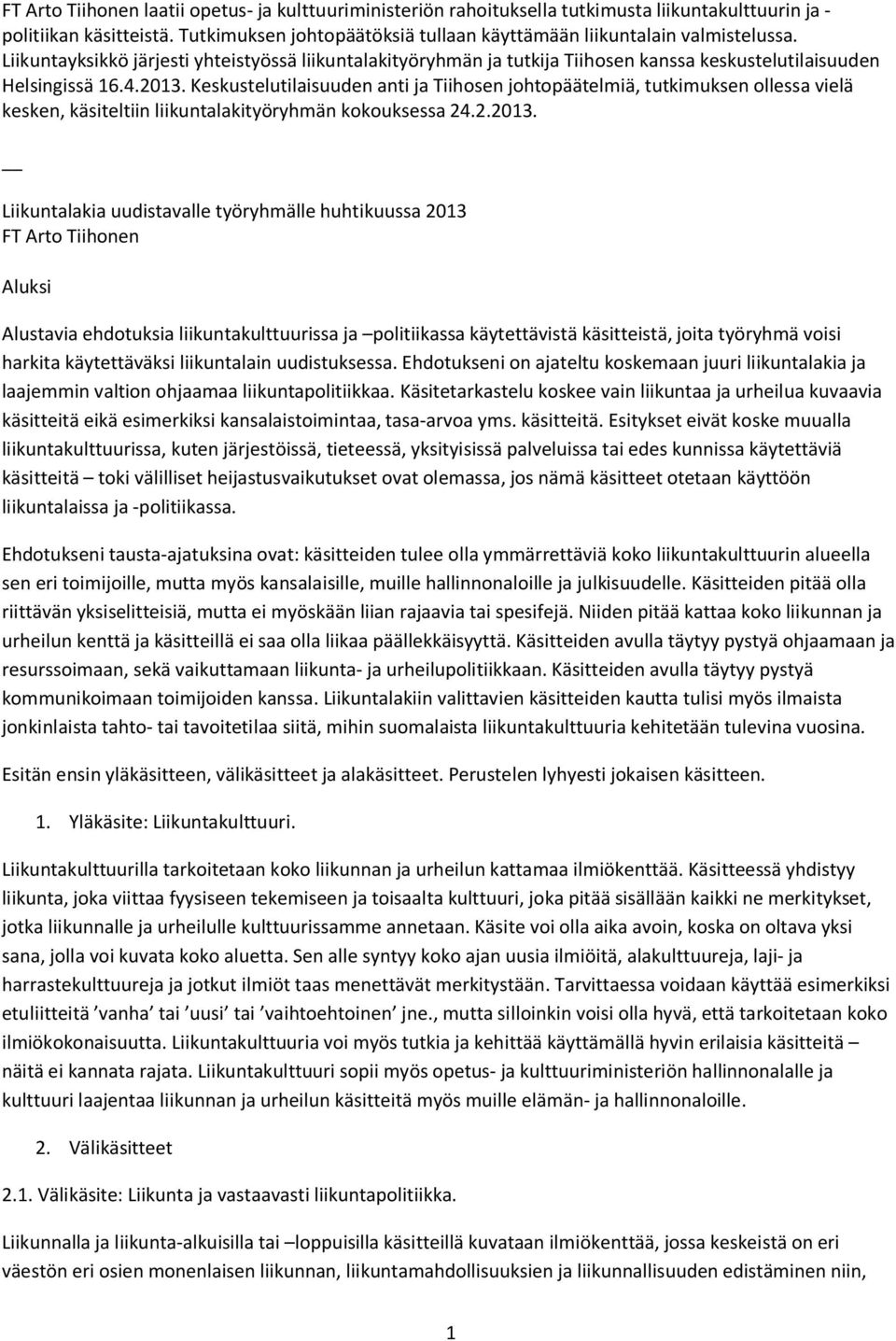 2013. Keskustelutilaisuuden anti ja Tiihosen johtopäätelmiä, tutkimuksen ollessa vielä kesken, käsiteltiin liikuntalakityöryhmän kokouksessa 24.2.2013. Liikuntalakia uudistavalle työryhmälle
