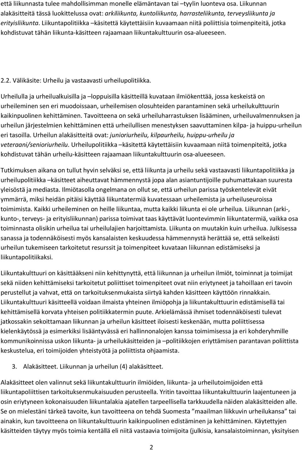 Liikuntapolitiikka käsitettä käytettäisiin kuvaamaan niitä poliittisia toimenpiteitä, jotka kohdistuvat tähän liikunta-käsitteen rajaamaan liikuntakulttuurin osa-alueeseen. 2.