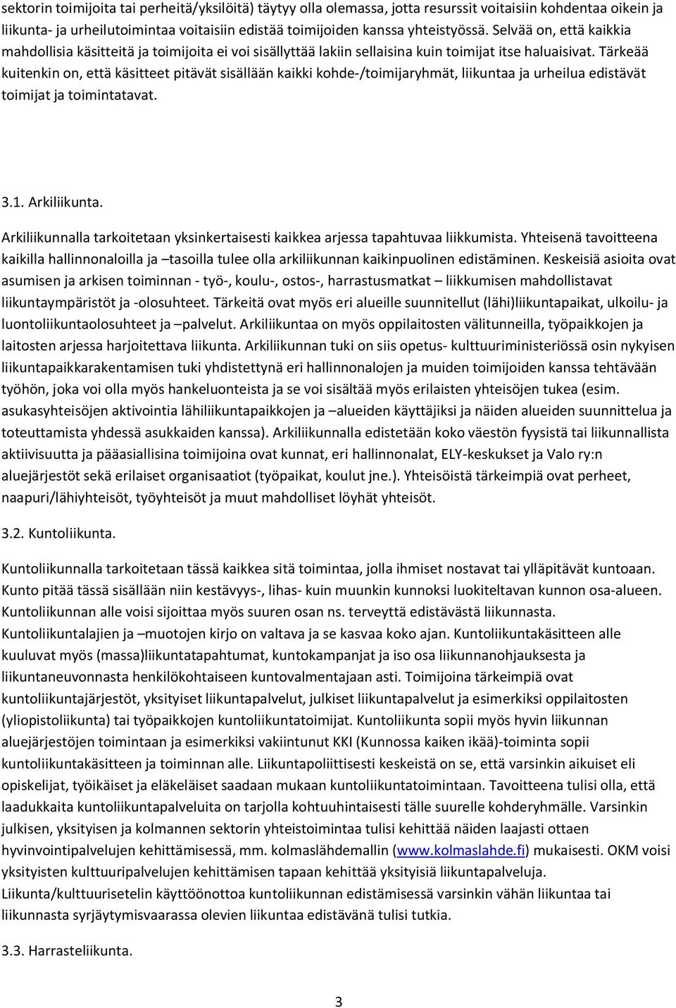 Tärkeää kuitenkin on, että käsitteet pitävät sisällään kaikki kohde-/toimijaryhmät, liikuntaa ja urheilua edistävät toimijat ja toimintatavat. 3.1. Arkiliikunta.