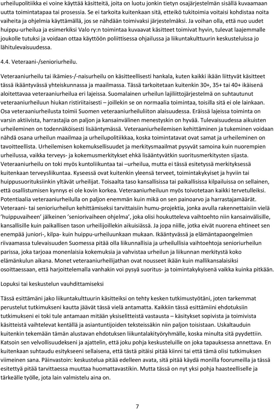 Ja voihan olla, että nuo uudet huippu-urheilua ja esimerkiksi Valo ry:n toimintaa kuvaavat käsitteet toimivat hyvin, tulevat laajemmalle joukolle tutuksi ja voidaan ottaa käyttöön poliittisessa