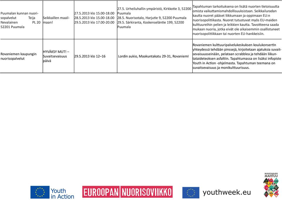 Seikkailuradan kautta nuoret pääset liikkumaan ja oppimaan EU:n nuorisopolitiikasta. Nuoret tutustuvat myös EU-maiden kulttuureihin pelien ja leikkien kautta.