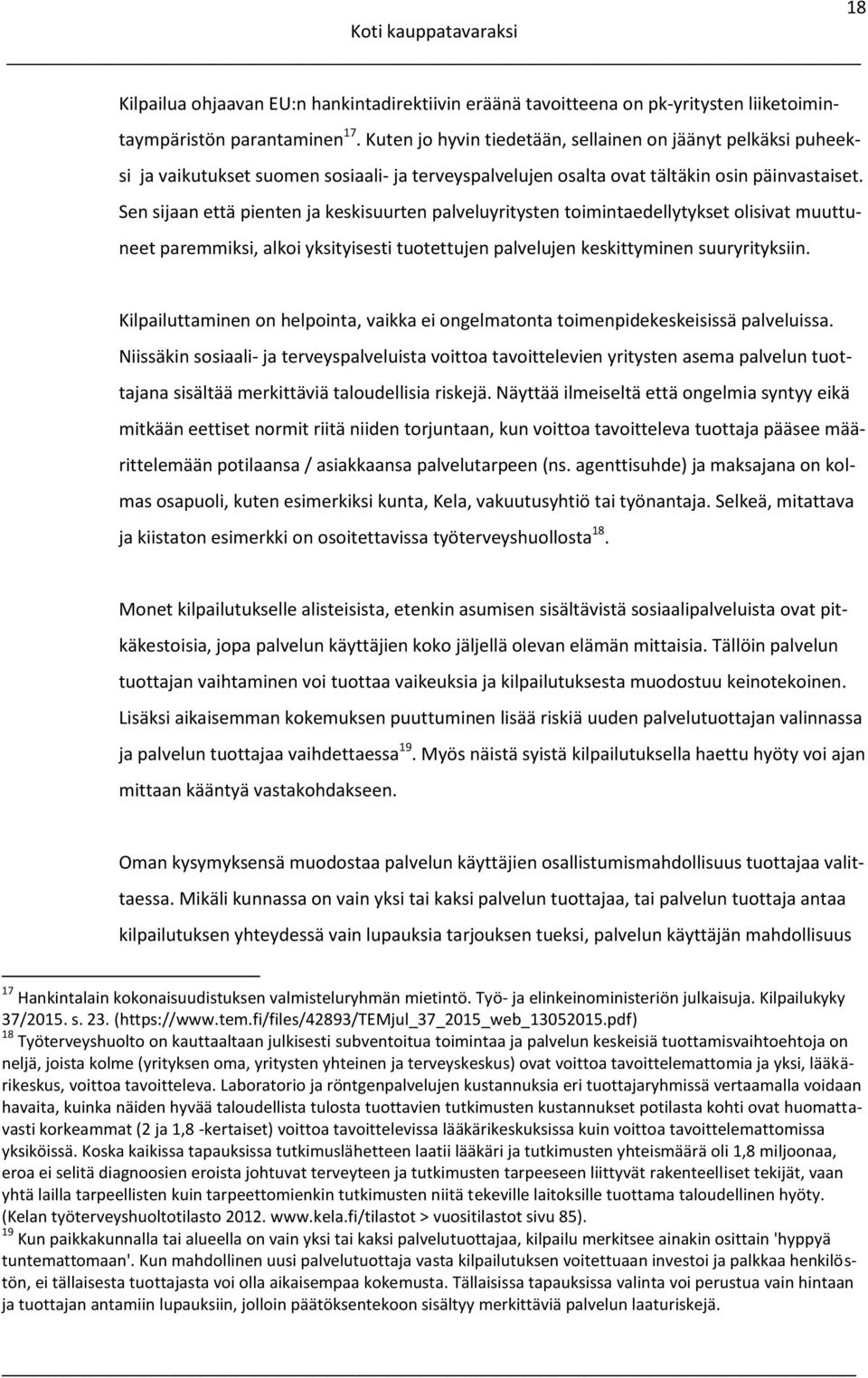 Sen sijaan että pienten ja keskisuurten palveluyritysten toimintaedellytykset olisivat muuttuneet paremmiksi, alkoi yksityisesti tuotettujen palvelujen keskittyminen suuryrityksiin.