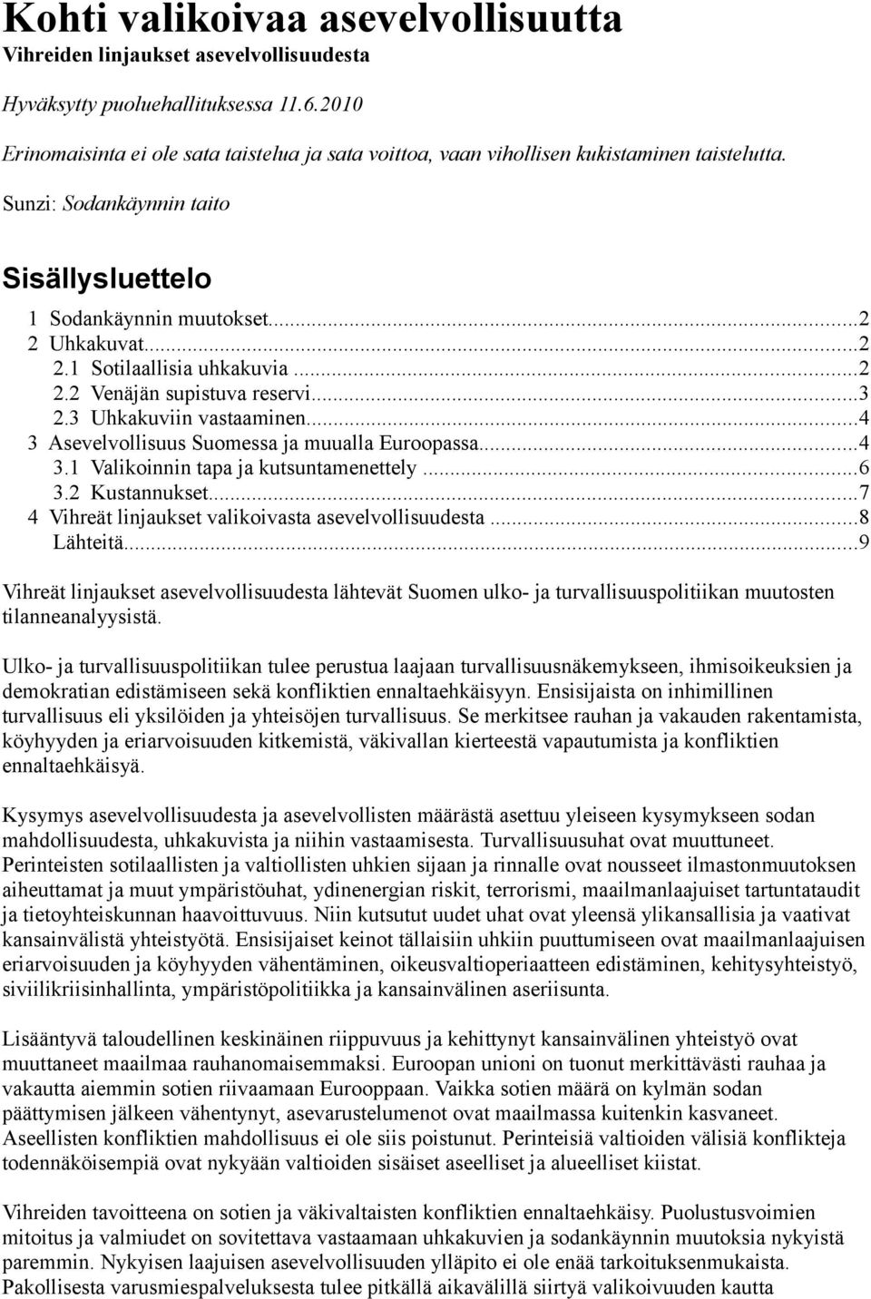 ..2 2.2 Venäjän supistuva reservi...3 2.3 Uhkakuviin vastaaminen...4 3 Asevelvollisuus Suomessa ja muualla Euroopassa...4 3.1 Valikoinnin tapa ja kutsuntamenettely...6 3.2 Kustannukset.