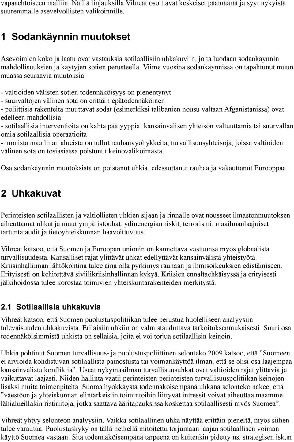 Viime vuosina sodankäynnissä on tapahtunut muun muassa seuraavia muutoksia: - valtioiden välisten sotien todennäköisyys on pienentynyt - suurvaltojen välinen sota on erittäin epätodennäköinen -