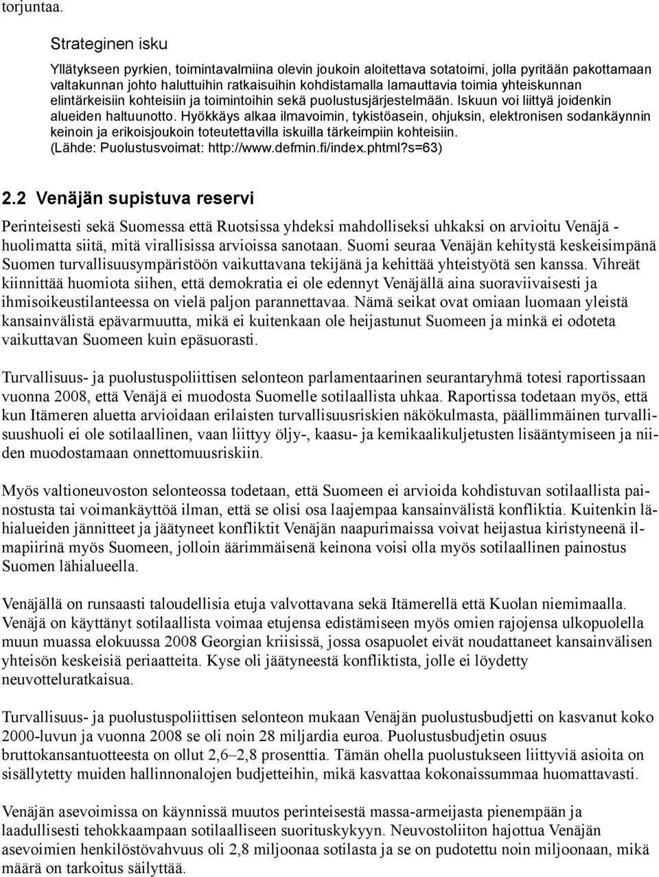 yhteiskunnan elintärkeisiin kohteisiin ja toimintoihin sekä puolustusjärjestelmään. Iskuun voi liittyä joidenkin alueiden haltuunotto.