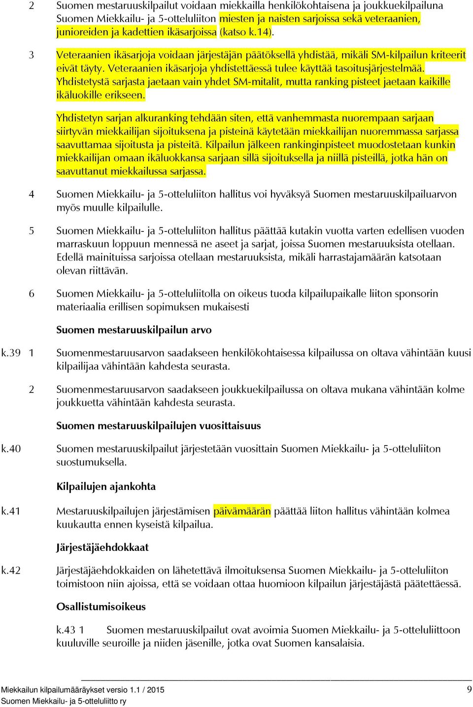 Veteraanien ikäsarjoja yhdistettäessä tulee käyttää tasoitusjärjestelmää. Yhdistetystä sarjasta jaetaan vain yhdet SM-mitalit, mutta ranking pisteet jaetaan kaikille ikäluokille erikseen.