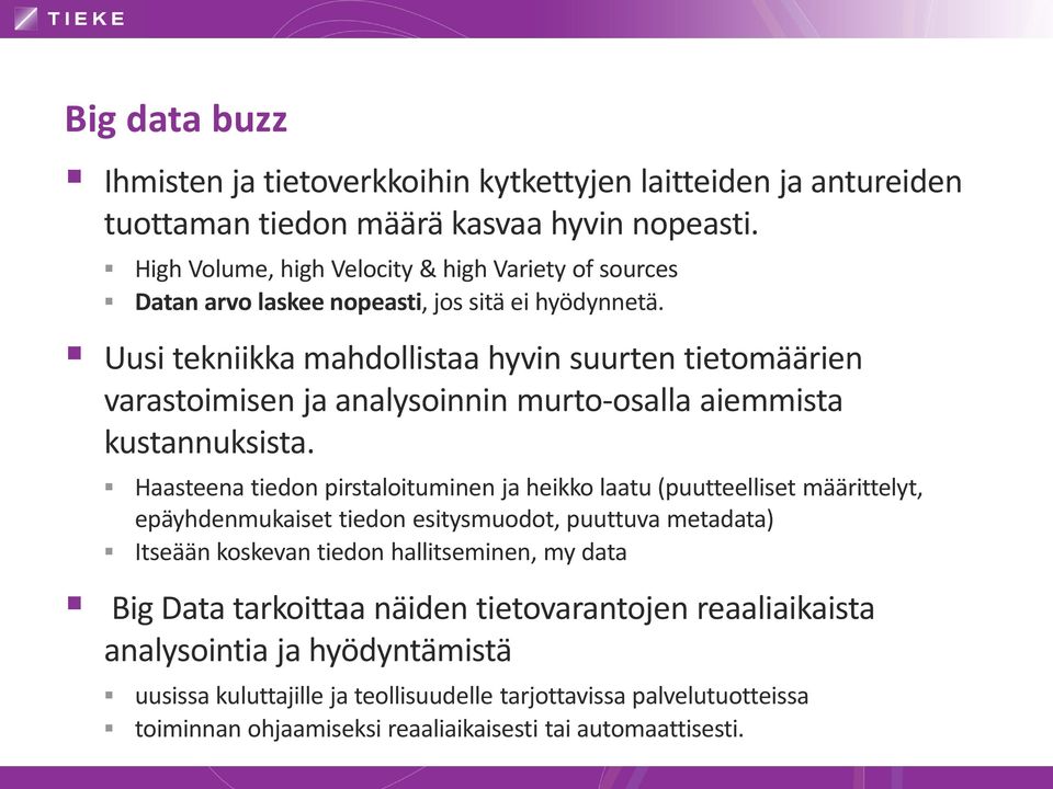 Uusi tekniikka mahdollistaa hyvin suurten tietomäärien varastoimisen ja analysoinnin murto-osalla aiemmista kustannuksista.