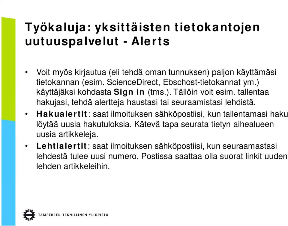 tallentaa hakujasi, tehdä alertteja haustasi tai seuraamistasi lehdistä.