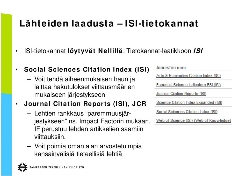 järjestykseen Journal Citation Reports (ISI), JCR Lehtien rankkaus paremmuusjärjestykseen ns.