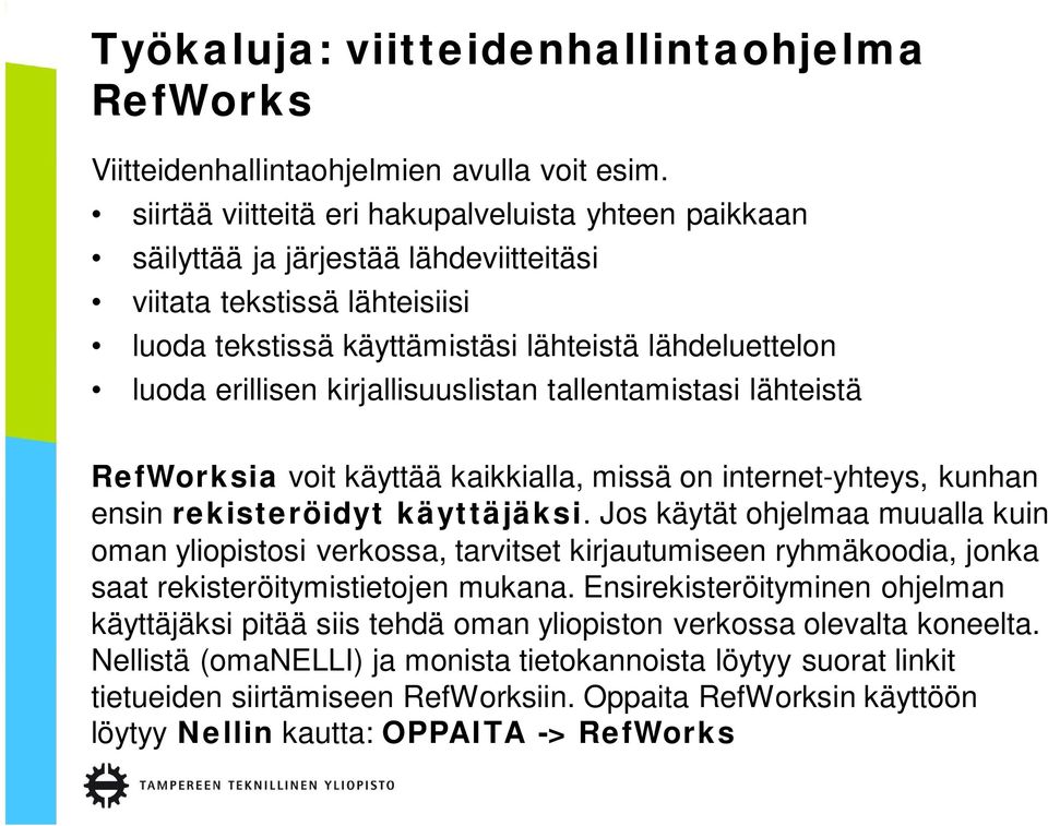 kirjallisuuslistan tallentamistasi lähteistä RefWorksia voit käyttää kaikkialla, missä on internet-yhteys, kunhan ensin rekisteröidyt käyttäjäksi.