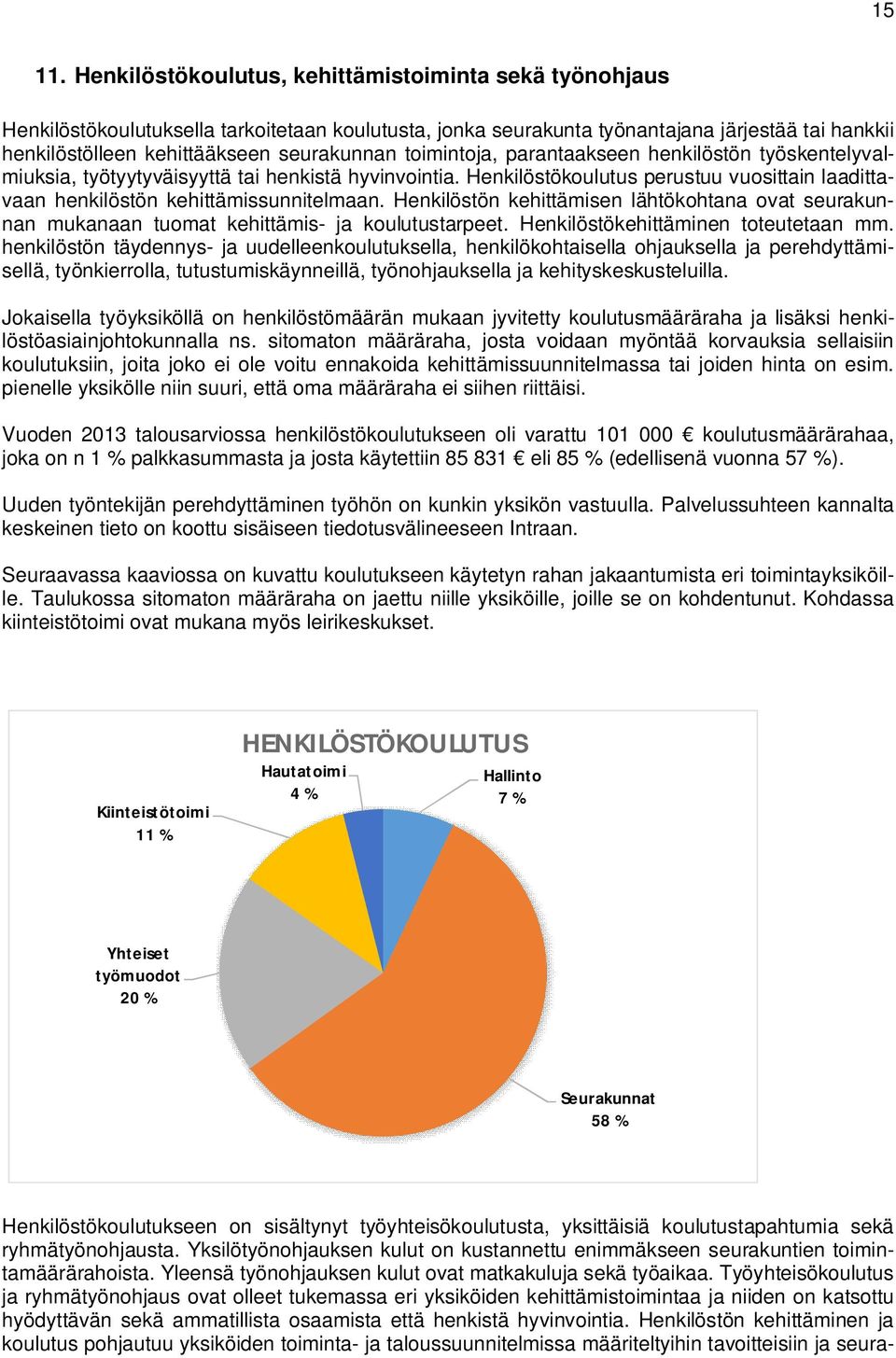 toimintoja, parantaakseen henkilöstön työskentelyvalmiuksia, työtyytyväisyyttä tai henkistä hyvinvointia. Henkilöstökoulutus perustuu vuosittain laadittavaan henkilöstön kehittämissunnitelmaan.