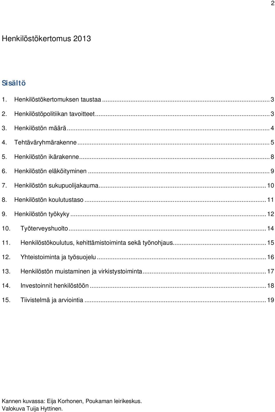 Työterveyshuolto... 14 11. Henkilöstökoulutus, kehittämistoiminta sekä työnohjaus... 15 12. Yhteistoiminta ja työsuojelu... 16 13.