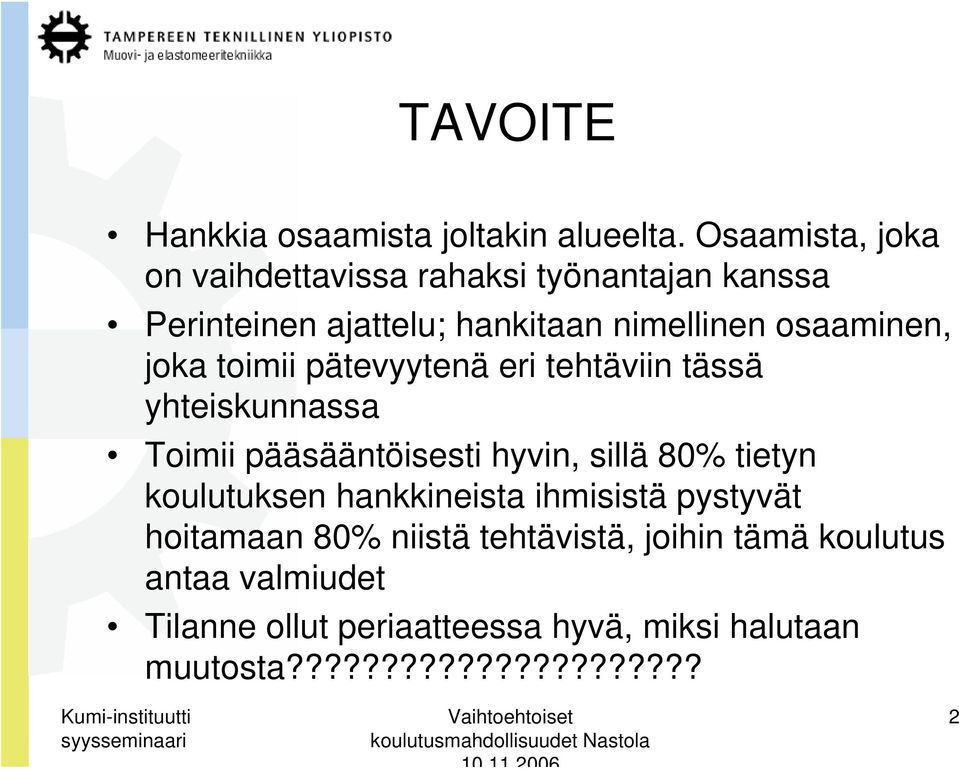 joka toimii pätevyytenä eri tehtäviin tässä yhteiskunnassa Toimii pääsääntöisesti hyvin, sillä 80% tietyn