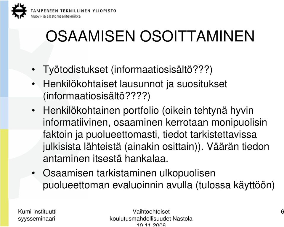 ???) Henkilökohtainen portfolio (oikein tehtynä hyvin informatiivinen, osaaminen kerrotaan monipuolisin faktoin