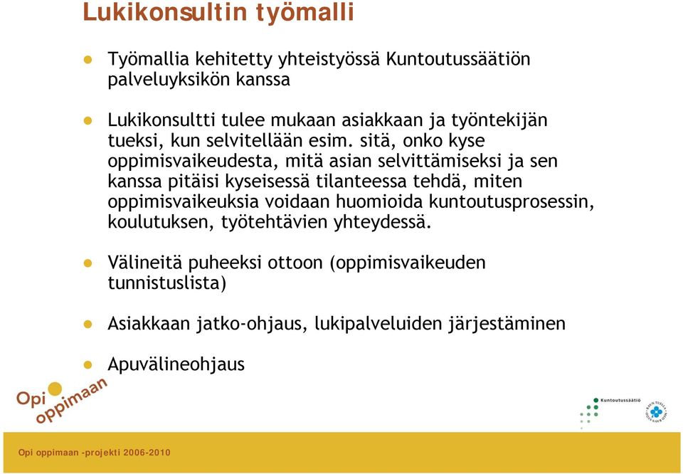 sitä, onko kyse oppimisvaikeudesta, mitä asian selvittämiseksi ja sen kanssa pitäisi kyseisessä tilanteessa tehdä, miten
