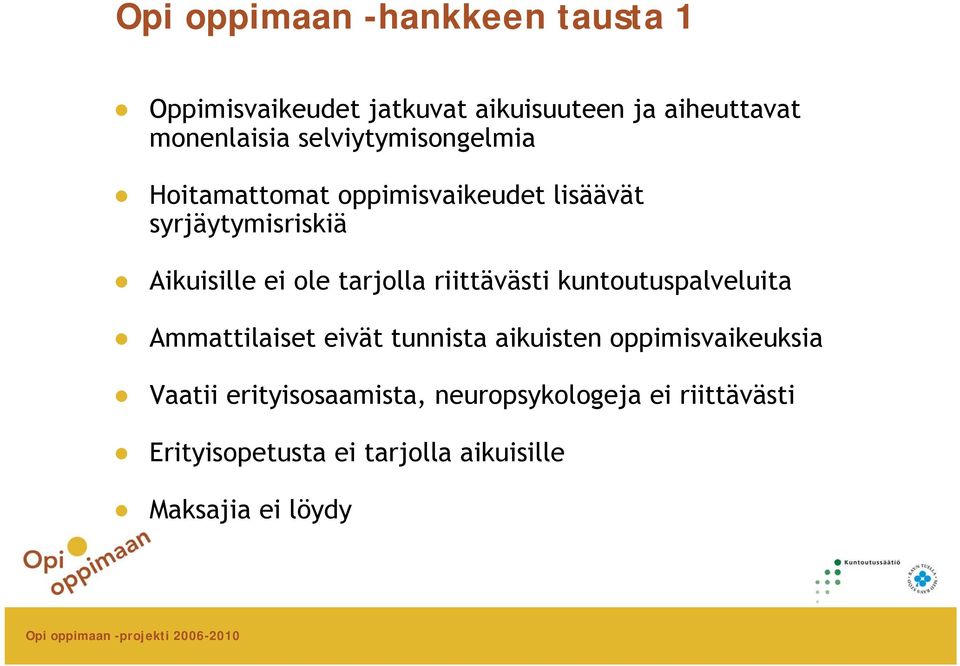 tarjolla riittävästi kuntoutuspalveluita Ammattilaiset eivät tunnista aikuisten oppimisvaikeuksia