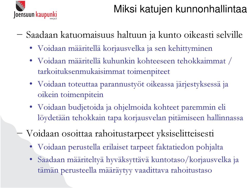 budjetoida ja ohjelmoida kohteet paremmin eli löydetään tehokkain tapa korjausvelan pitämiseen hallinnassa Voidaan osoittaa rahoitustarpeet yksiselitteisesti