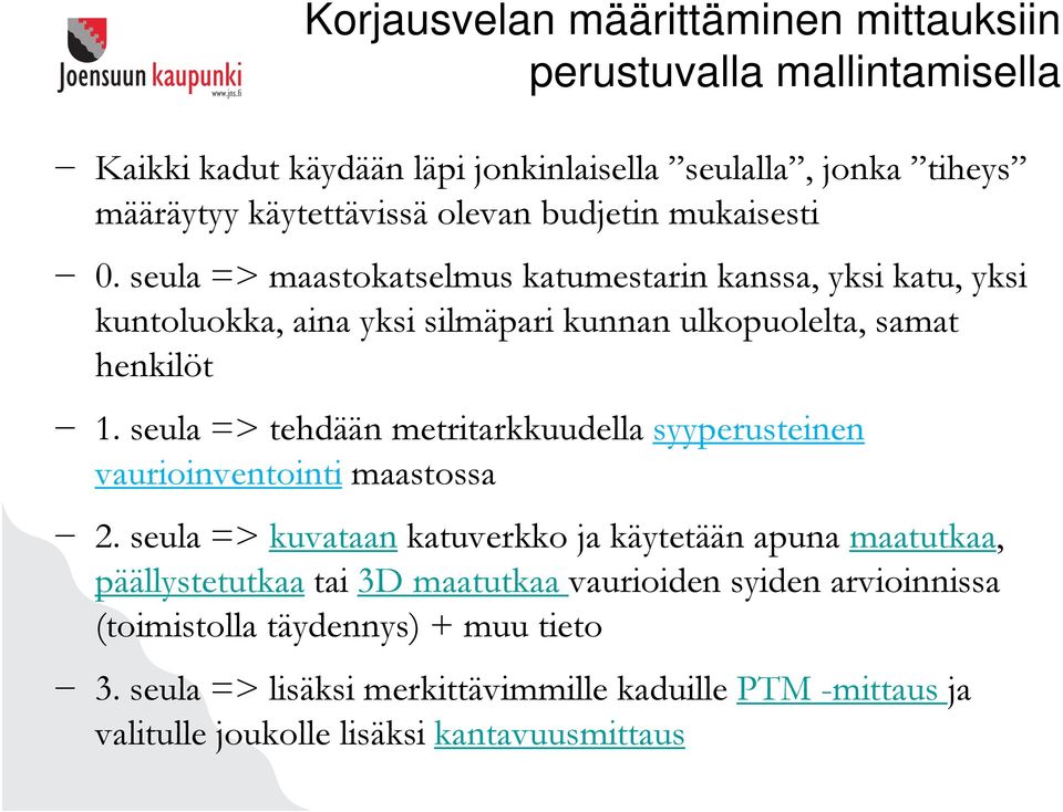 seula => tehdään metritarkkuudella syyperusteinen vaurioinventointi maastossa 2.