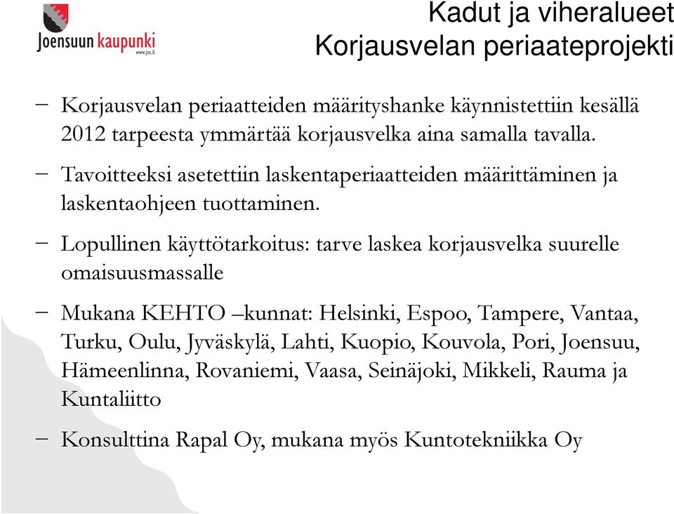 Lopullinen käyttötarkoitus: tarve laskea korjausvelka suurelle omaisuusmassalle Mukana KEHTO kunnat: Helsinki, Espoo, Tampere, Vantaa, Turku,