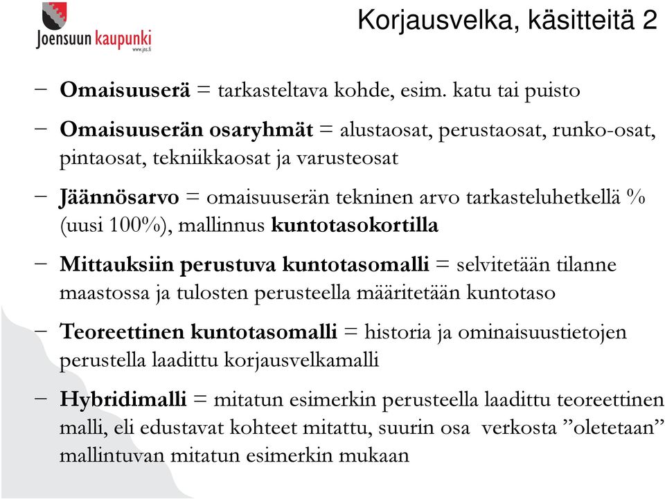 tarkasteluhetkellä % (uusi 100%), mallinnus kuntotasokortilla Mittauksiin perustuva kuntotasomalli = selvitetään tilanne maastossa ja tulosten perusteella määritetään