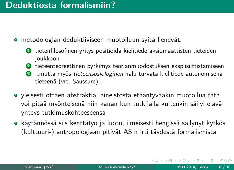 Saussure) yleisesti ottaen abstraktia, aineistosta etääntyvääkin muotoilua tätä voi pitää myönteisenä niin kauan kun tutkijalla kuitenkin säilyi elävä yhteys