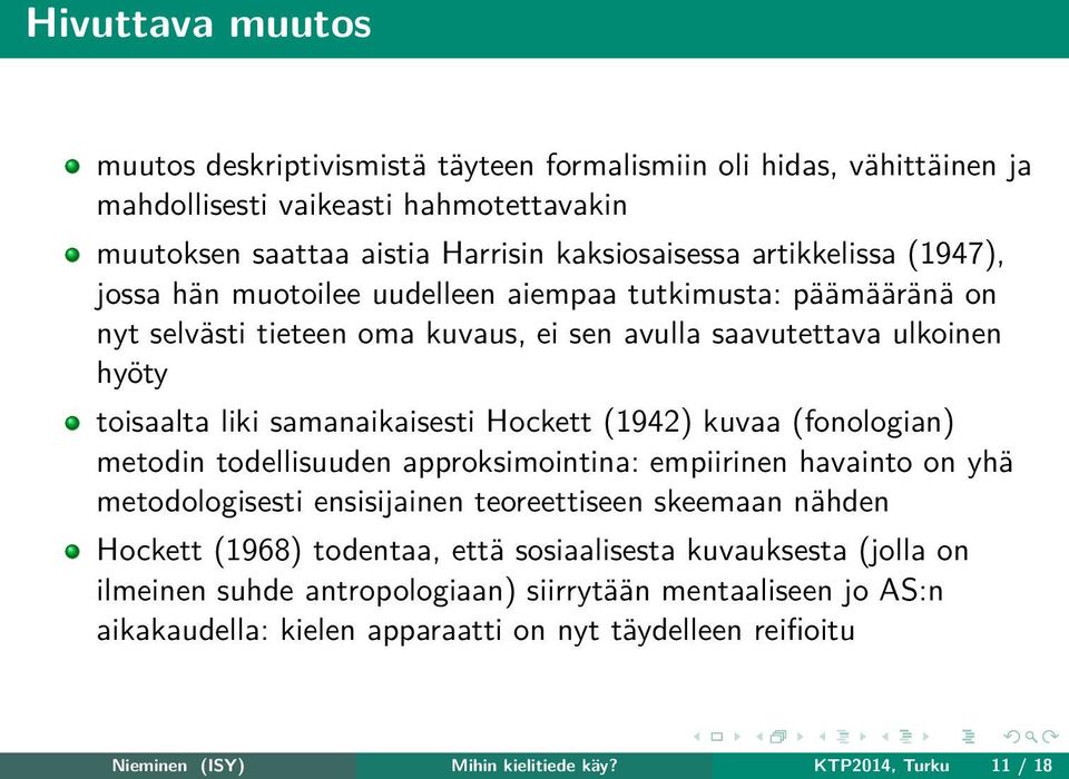 kuvaa (fonologian) metodin todellisuuden approksimointina: empiirinen havainto on yhä metodologisesti ensisijainen teoreettiseen skeemaan nähden Hockett (1968) todentaa, että sosiaalisesta