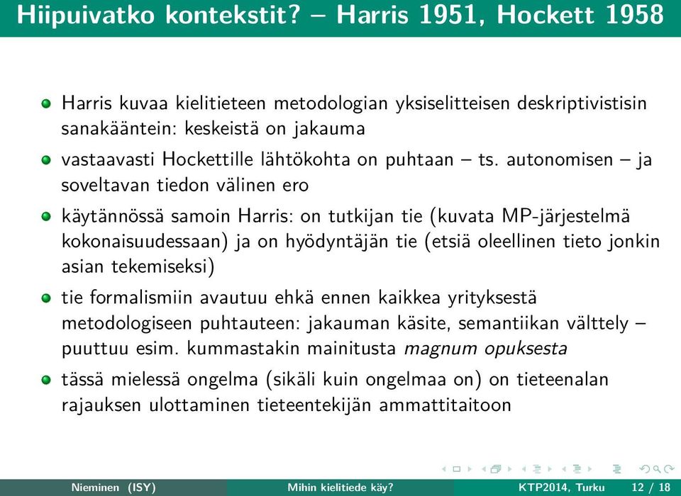 autonomisen ja soveltavan tiedon välinen ero käytännössä samoin Harris: on tutkijan tie (kuvata MP-järjestelmä kokonaisuudessaan) ja on hyödyntäjän tie (etsiä oleellinen tieto jonkin asian