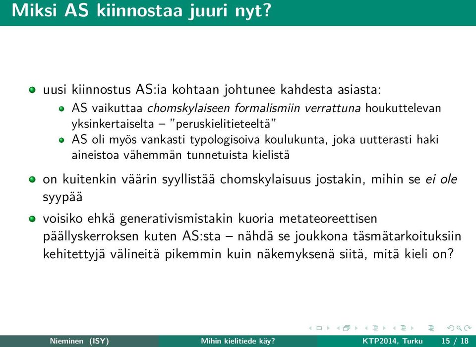 peruskielitieteeltä AS oli myös vankasti typologisoiva koulukunta, joka uutterasti haki aineistoa vähemmän tunnetuista kielistä on kuitenkin väärin