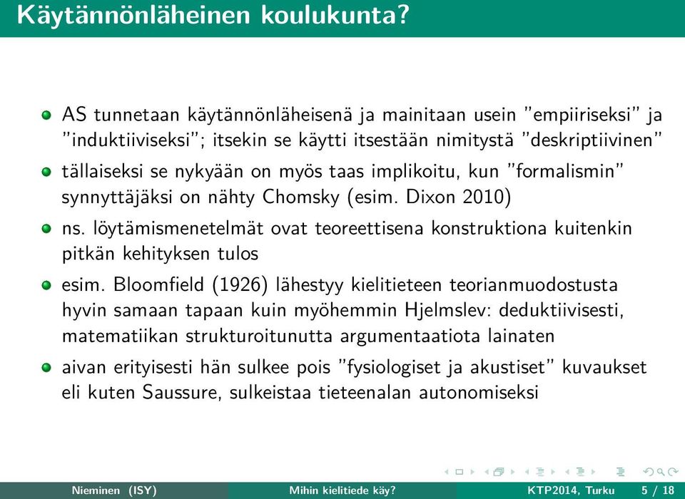 implikoitu, kun formalismin synnyttäjäksi on nähty Chomsky (esim. Dixon 2010) ns. löytämismenetelmät ovat teoreettisena konstruktiona kuitenkin pitkän kehityksen tulos esim.