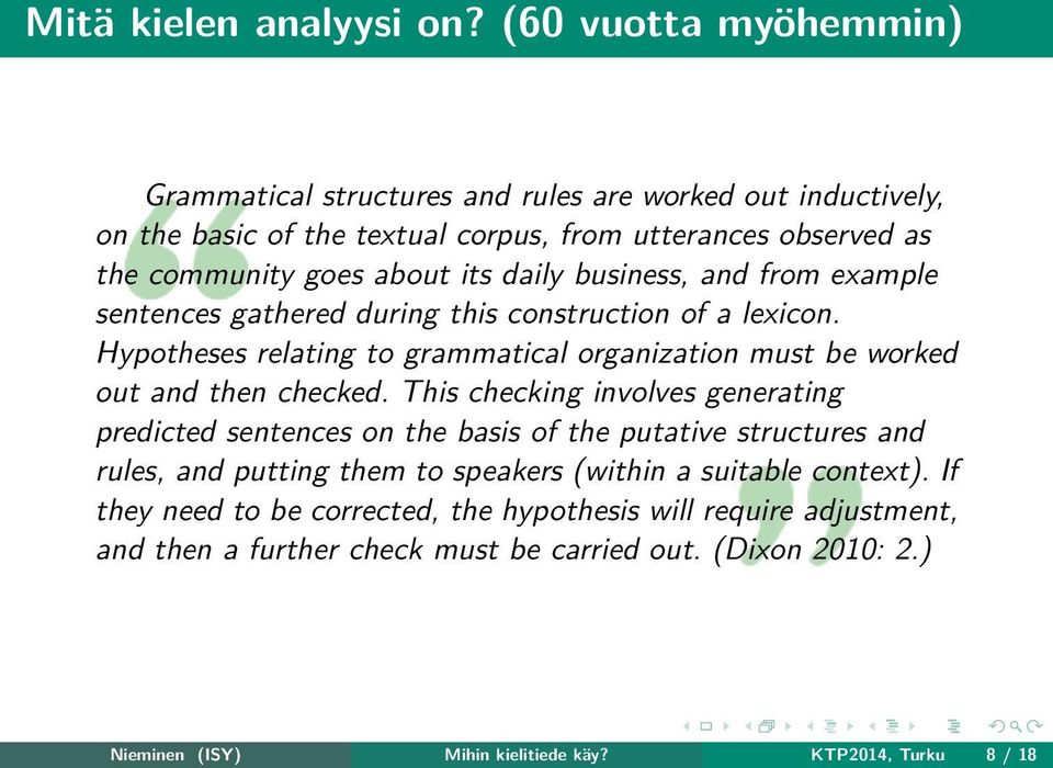 business, and from example sentences gathered during this construction of a lexicon. Hypotheses relating to grammatical organization must be worked out and then checked.