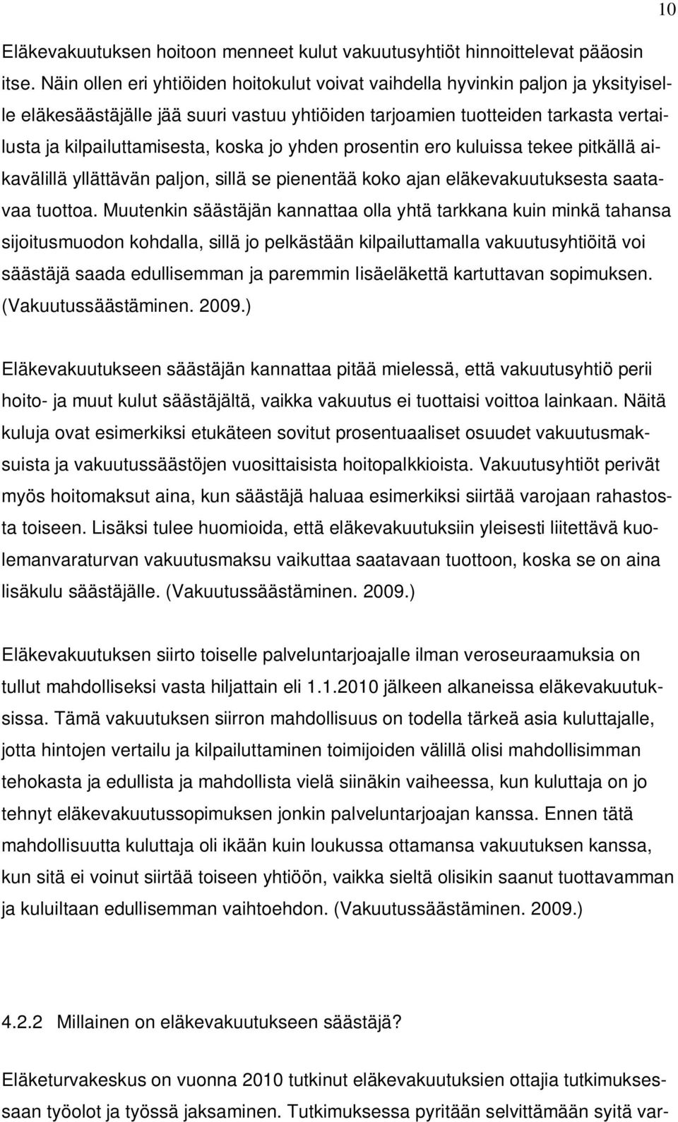 koska jo yhden prosentin ero kuluissa tekee pitkällä aikavälillä yllättävän paljon, sillä se pienentää koko ajan eläkevakuutuksesta saatavaa tuottoa.