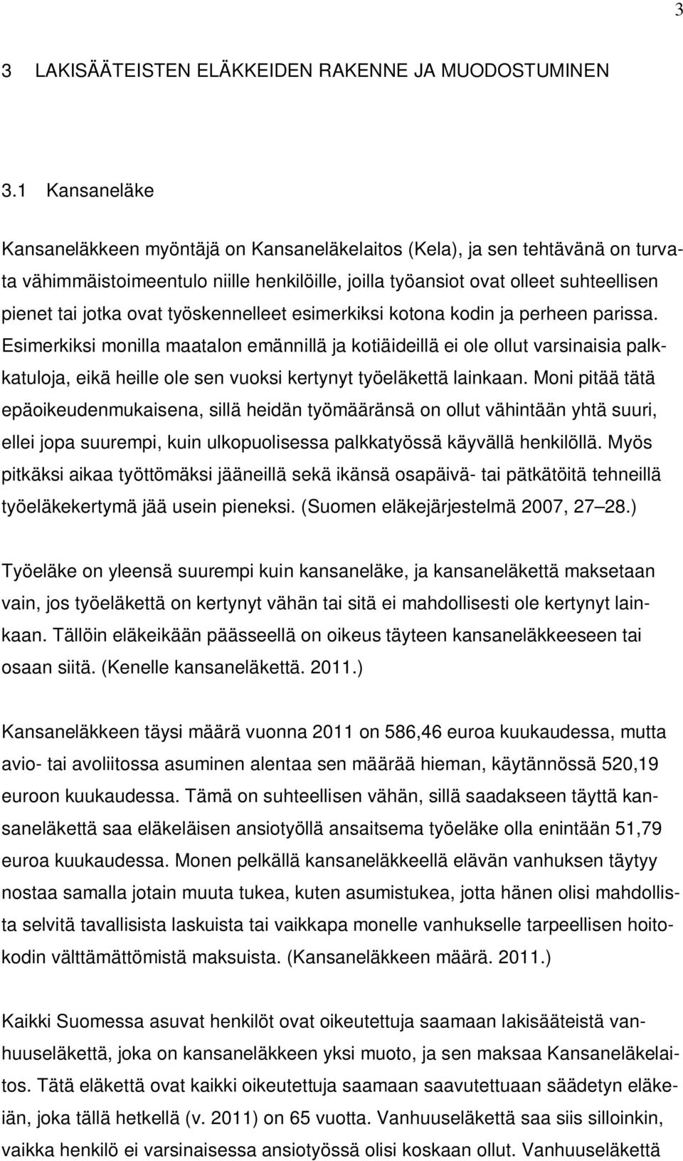 työskennelleet esimerkiksi kotona kodin ja perheen parissa.