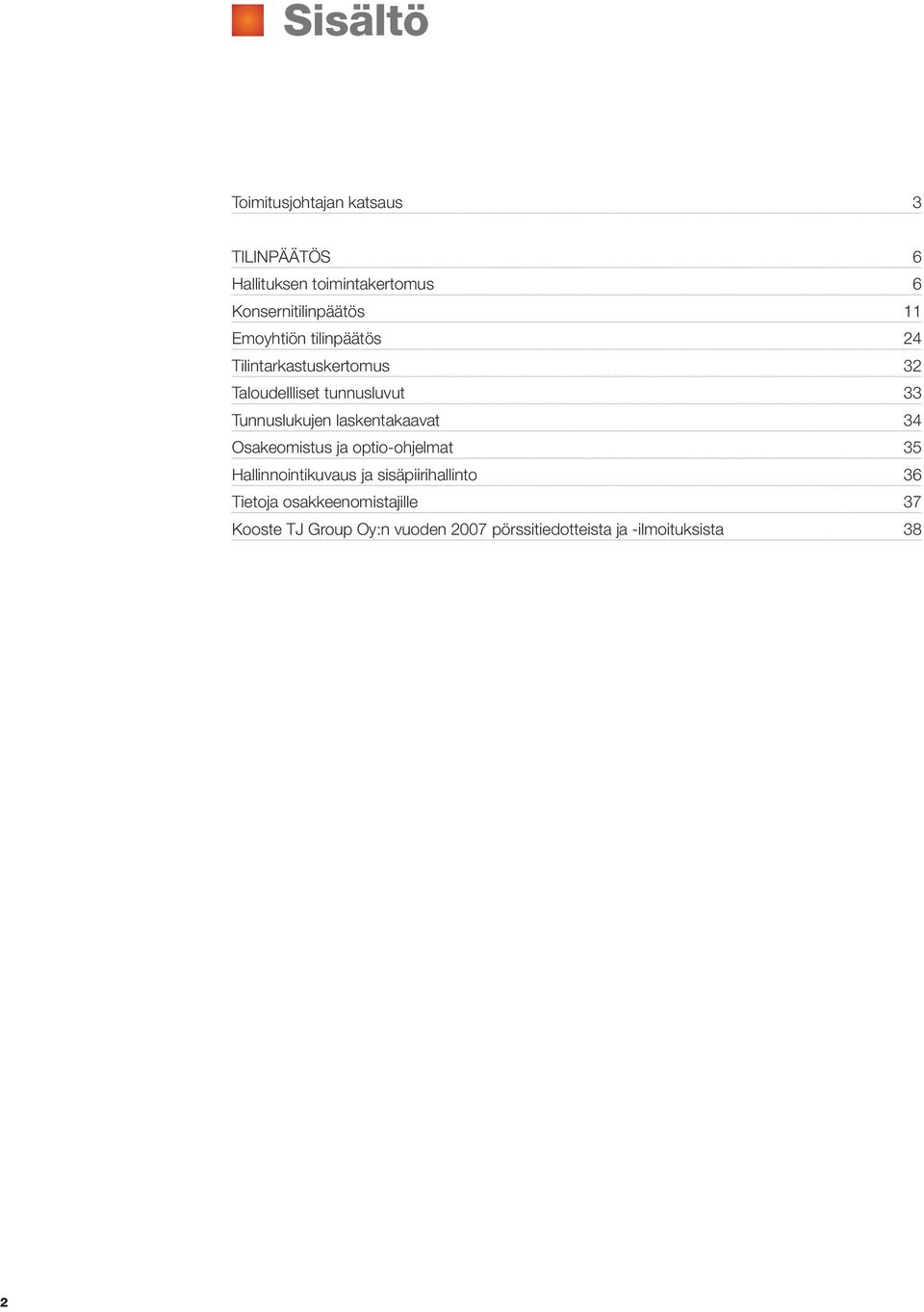 laskentakaavat 34 Osakeomistus ja optio-ohjelmat 35 Hallinnointikuvaus ja sisäpiirihallinto 36